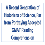 A Recent Generation of Historians of Science Far from Portraying Accepted GMAT Reading Comprehension